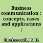 Business communication : concepts, cases and applications /