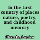 In the first country of places nature, poetry, and childhood memory /