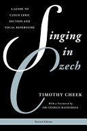 Singing in Czech : a guide to Czech lyric diction and vocal repertoire /