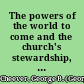 The powers of the world to come and the church's stewardship, as invested with them. .../