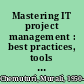 Mastering IT project management : best practices, tools and techniques /