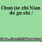Chun jie zhi Nian de gu shi /