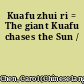 Kuafu zhui ri = The giant Kuafu chases the Sun /