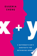 X + y : a mathematician's manifesto for rethinking gender /