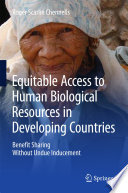 Equitable access to human biological resources in developing countries : benefit sharing without undue inducement /