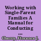 Working with Single-Parent Families A Manual for Conducting Workshops with Single Parents. A Facilitator's Guide /