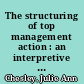 The structuring of top management action : an interpretive inquiry into top management teams /