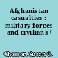 Afghanistan casualties : military forces and civilians /
