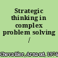 Strategic thinking in complex problem solving /
