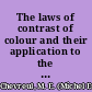 The laws of contrast of colour and their application to the arts of painting, decoration of buildings, mosaic work, tapestry and carpet weaving, calico printing, dress, paper staining, printing, illumination, landscape, and flower gardening, &c. /