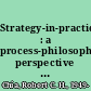 Strategy-in-practices : a process-philosophical perspective on strategy-making /