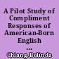 A Pilot Study of Compliment Responses of American-Born English Speakers and Chinese-Born English Speakers