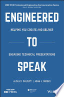 Engineered to speak : helping you create and deliver engaging technical presentations /