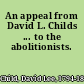 An appeal from David L. Childs ... to the abolitionists.