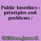 Public bioethics : principles and problems /