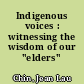 Indigenous voices : witnessing the wisdom of our "elders" /