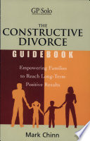 The constructive divorce guidebook : empowering families to reach long-term positive results /