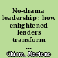 No-drama leadership : how enlightened leaders transform culture in the workplace /