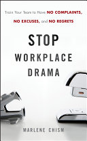 Stop workplace drama : train your team to have no excuses, no complaints, and no regrets /