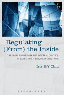 Regulating (from) the inside : the legal framework for internal control in banks and financial institutions /