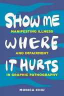 Show me where it hurts : manifesting illness and impairment in graphic pathography /