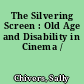 The Silvering Screen : Old Age and Disability in Cinema /