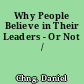 Why People Believe in Their Leaders - Or Not /