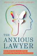 The anxious lawyer : an 8-week guide to a joyful and satisfying law practice through mindfulness and meditation  /