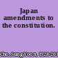 Japan amendments to the constitution.