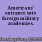 Americans' entrance into foreign military academies.