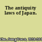 The antiquity laws of Japan.