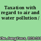 Taxation with regard to air and water pollution /