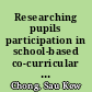 Researching pupils participation in school-based co-curricular activities through an ethnographic case study of learning /