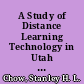 A Study of Distance Learning Technology in Utah A Statewide Overview /