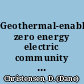 Geothermal-enabled zero energy electric community : an integrated system design study /