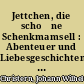 Jettchen, die scho⁺ne Schenkmamsell : Abenteuer und Liebesgeschichten, ihren eigenen Mittheilungen nacherza⁺hlt.