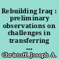 Rebuilding Iraq : preliminary observations on challenges in transferring security responsibilities to Iraqi military and police : testimony before the Committee on Government Reform; Subcommittee on National Security, Emerging Threats, and International Relations; House of Representatives /