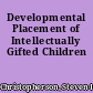 Developmental Placement of Intellectually Gifted Children