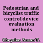 Pedestrian and bicyclist traffic control device evaluation methods /