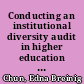 Conducting an institutional diversity audit in higher education : a practitioner's guide to systematic diversity transformation /