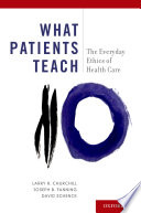 What patients teach : the everyday ethics of health care /