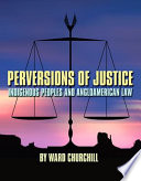 Perversions of justice : indigenous peoples and angloamerican law /