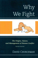 Why we fight : the origins, nature, and management of human conflict  /