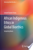 African indigenous ethics in global bioethics : interpreting Ubuntu /