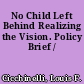 No Child Left Behind Realizing the Vision. Policy Brief /