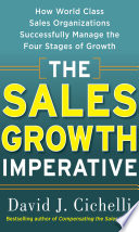 The sales growth imperative : how world class sales organizations successfully manage the four stages of growth /