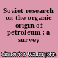 Soviet research on the organic origin of petroleum : a survey /