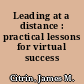 Leading at a distance : practical lessons for virtual success /
