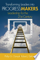 Transforming Leaders Into Progress Makers : Leadership for the 21st Century.