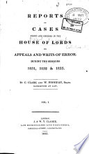 Reports of cases heard and decided in the House of Lords on appeals and writs of error during the sessions ... /